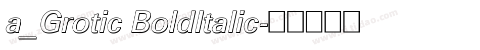 a_Grotic BoldItalic字体转换